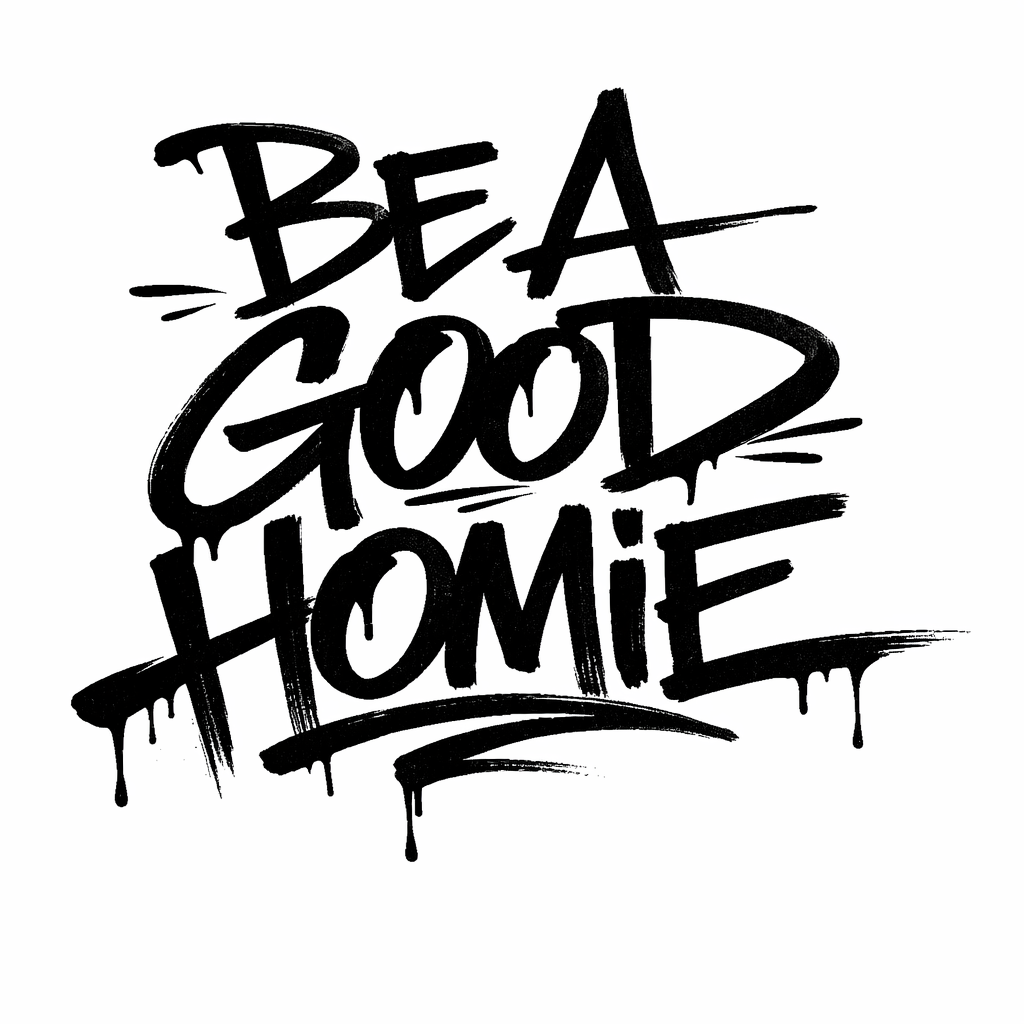 Be A Good Homie