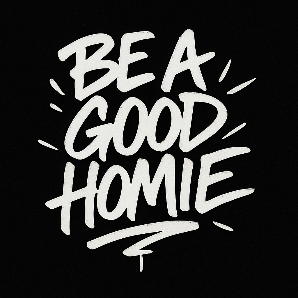 Be A Good Homie